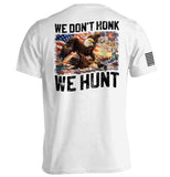 We Don't Honk We Hunt - Aaria Tees Aaria Tees