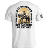 Courage Is Being Scared To Death, But Saddling Up Anyway Aaria Tees
