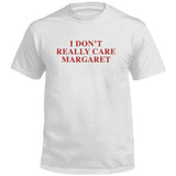I Don't Really Care Margaret (Front Print) Aaria Tees