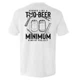 Sounds like a Two Beer Minimum Kind of Project Aaria Tees