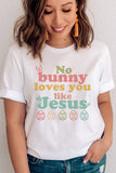 White No bunny loves you like Jesus Graphic Easter Day T-shirt - Aaria Tees Aaria Tees