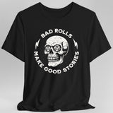 Bad Rolls Make Good Stories T-Shirt - Aaria Tees Aaria Tees