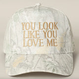 You Look Like You Love Me Embroidered Camo Trucker Hat Aaria Tees