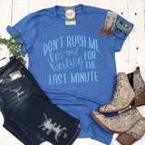 Don't Rush Me I'm Waiting For the Last Minute - Unisex Tee - Aaria Tees Aaria Tees