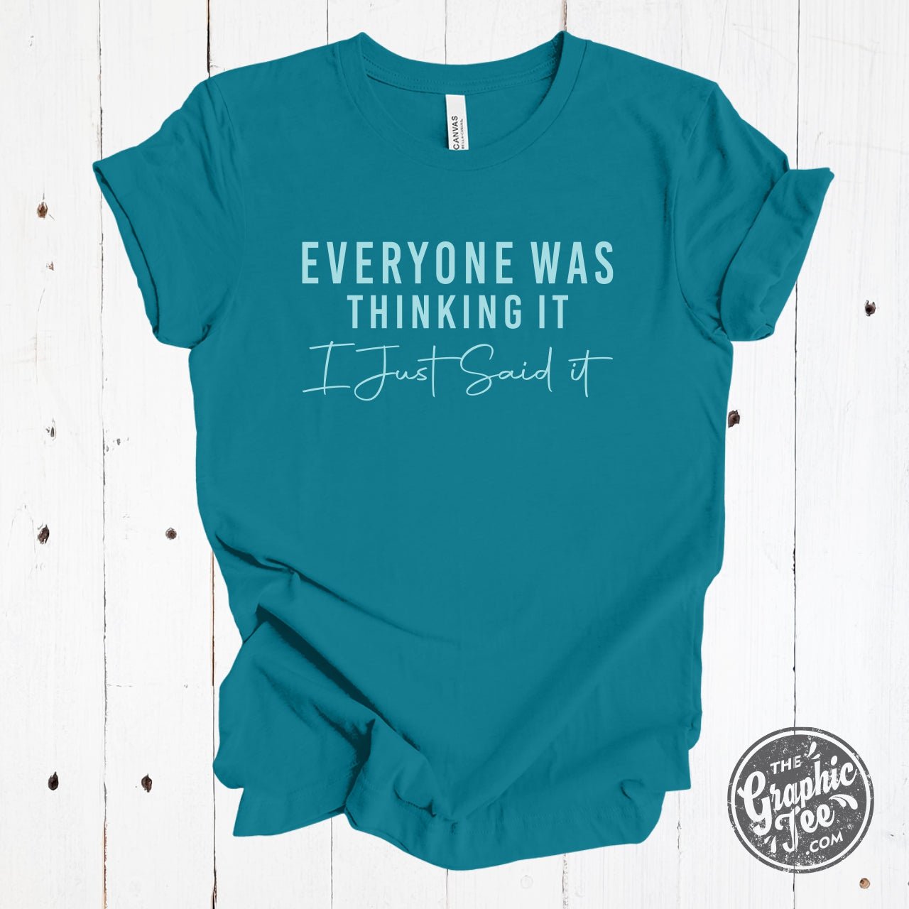 Everyone Was Thinking It I Just Said It Short Sleeve Tee - Aaria Tees Aaria Tees