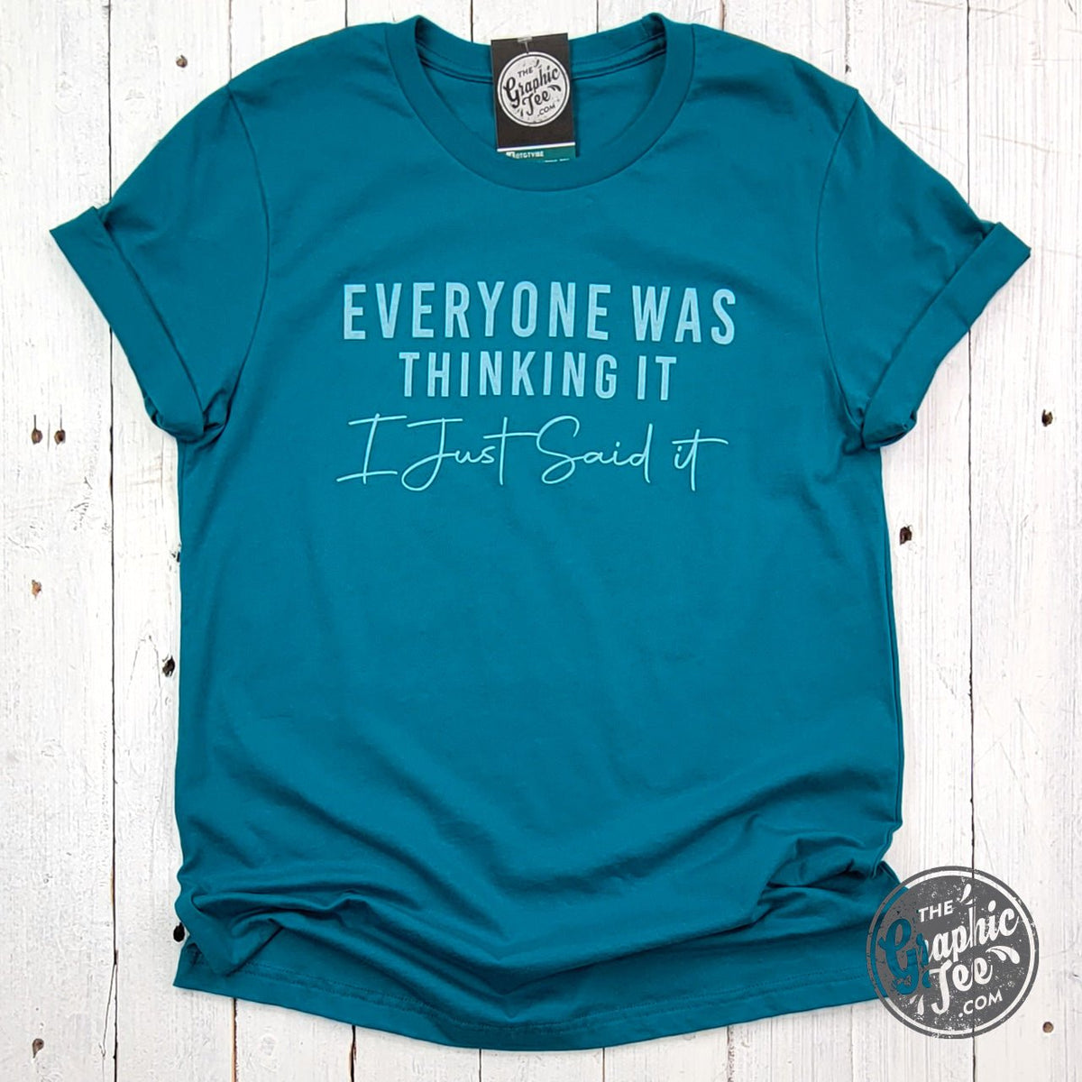 Everyone Was Thinking It I Just Said It Short Sleeve Tee - Aaria Tees