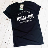 Feeling Kinda IDGAF-ISH Today - Unisex Tee - Aaria Tees Aaria Tees