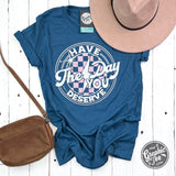 Have The Day You Deserve Short Sleeve Tee - Aaria Tees Aaria Tees