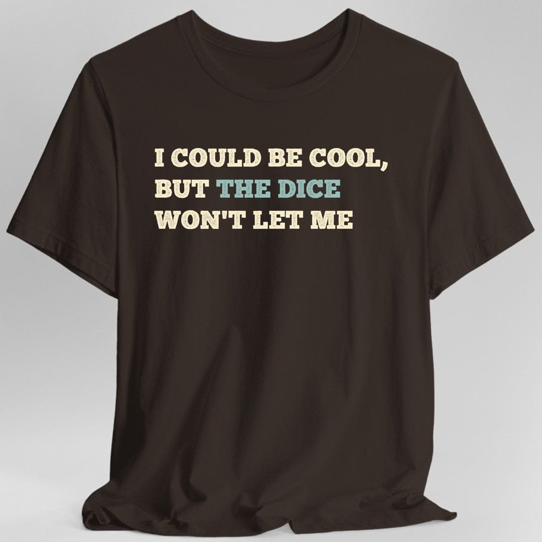I Could Be Cool but the Dice Won't Let Me Shirt - Aaria Tees Aaria Tees