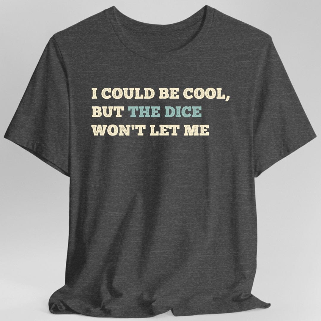 I Could Be Cool but the Dice Won't Let Me Shirt - Aaria Tees Aaria Tees