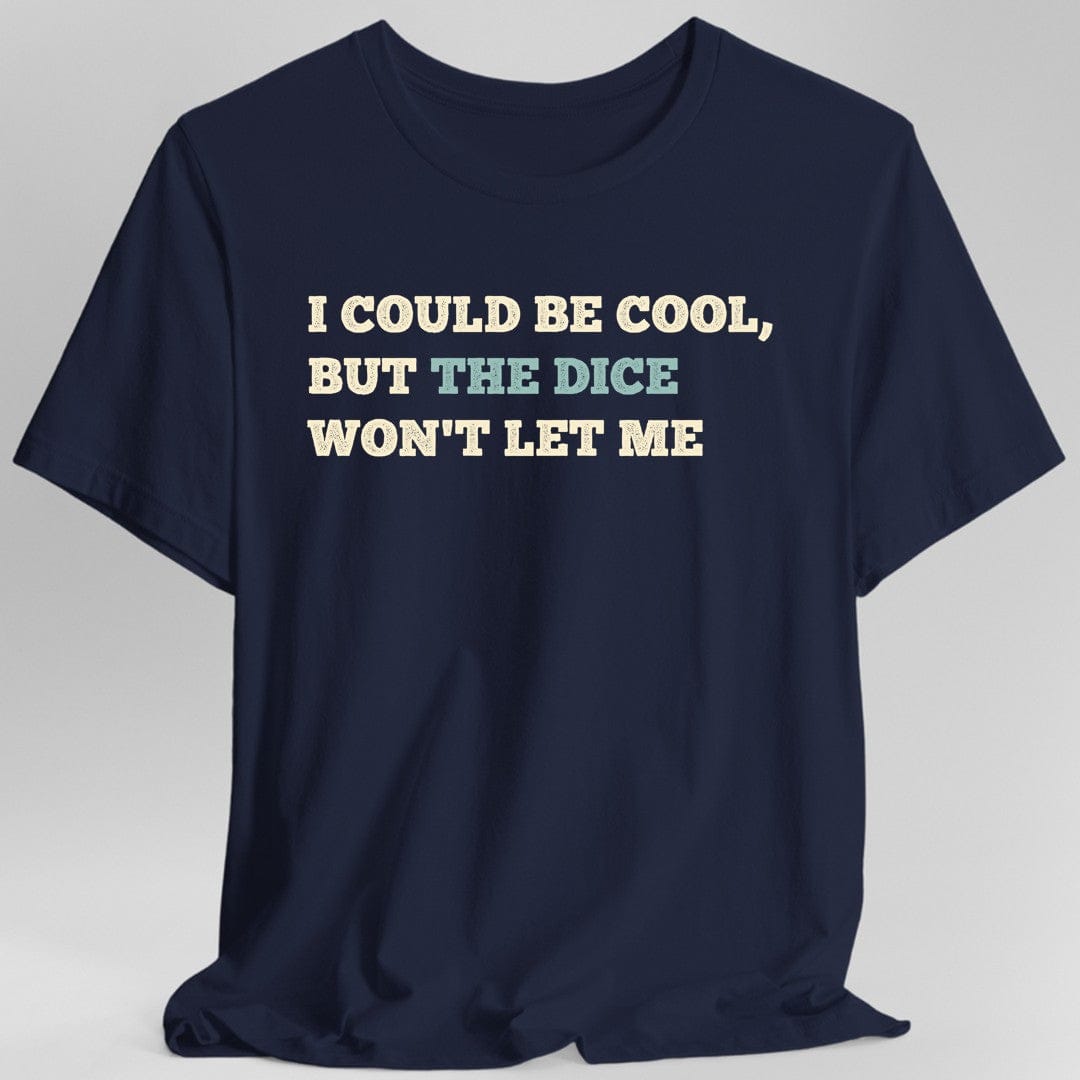 I Could Be Cool but the Dice Won't Let Me Shirt - Aaria Tees Aaria Tees