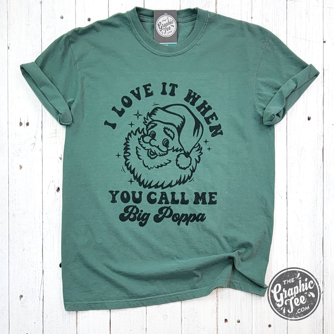 I Love It When You Call Me Big Poppa Garment Dyed Tee - Aaria Tees Aaria Tees