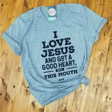 I Love Jesus and Got A Good Heart, but This Mouth - Grey Tee - Aaria Tees Aaria Tees