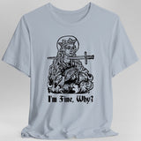 I'm Fine Why Medieval T-shirt - Aaria Tees Aaria Tees