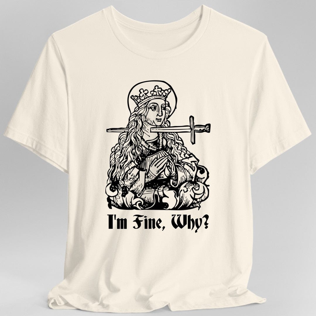 I'm Fine Why Medieval T-shirt - Aaria Tees Aaria Tees
