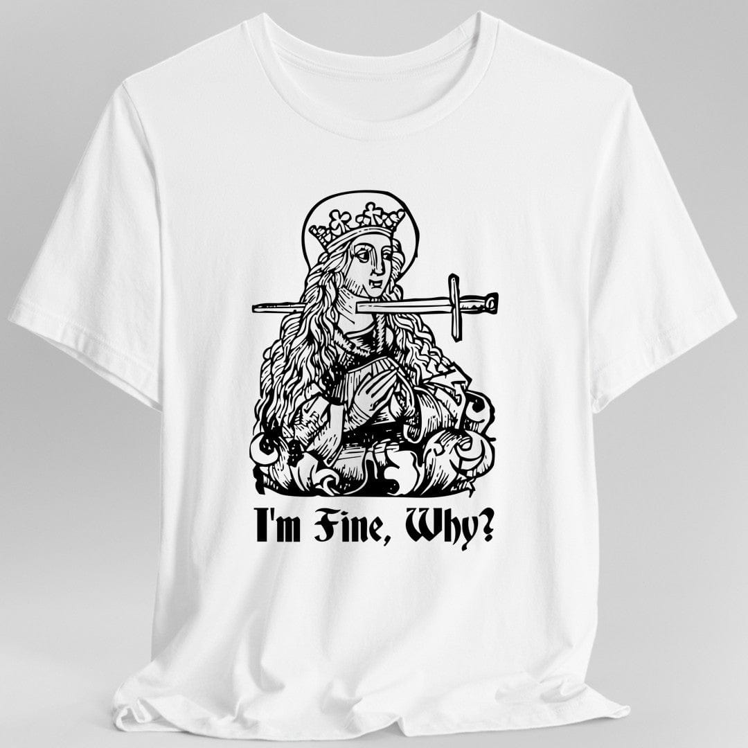 I'm Fine Why Medieval T-shirt - Aaria Tees Aaria Tees