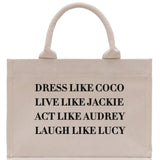 Dress Like Coco Live Like Jackie Act Like Audrey Laugh Like Lucy Cotton Canvas Tote Bag Inspirational Quote Iconic Ladies Tote Bag - Aaria Tees Aaria Tees