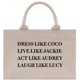 Dress Like Coco Live Like Jackie Act Like Audrey Laugh Like Lucy Cotton Canvas Tote Bag Inspirational Quote Iconic Ladies Tote Bag - Aaria Tees Aaria Tees