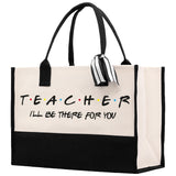 Teacher I'll Be There For You Cotton Canvas Tote Bag Gift for Teachers Teacher Life Tote Teacher Appreciation Gift Bag - Aaria Tees Aaria Tees