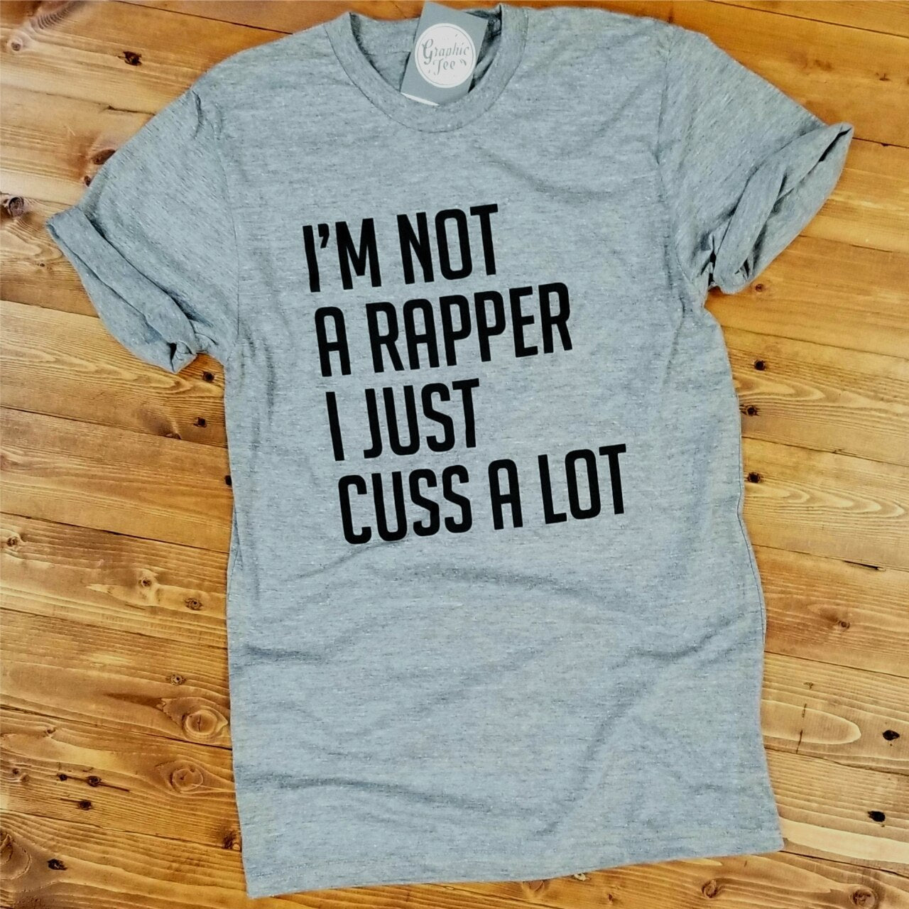 I'm Not A Rapper, I Just Cuss A Lot - Grey Unisex Tee - Aaria Tees Aaria Tees