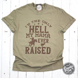 I'm The Only Hell My Mama Ever Raised Pigment Dyed Tee - Aaria Tees Aaria Tees