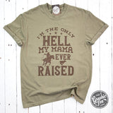 I'm The Only Hell My Mama Ever Raised Pigment Dyed Tee - Aaria Tees Aaria Tees