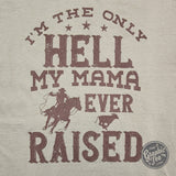 I'm The Only Hell My Mama Ever Raised Pigment Dyed Tee - Aaria Tees Aaria Tees