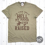 I'm The Only Hell My Mama Ever Raised Pigment Dyed Tee - Aaria Tees Aaria Tees