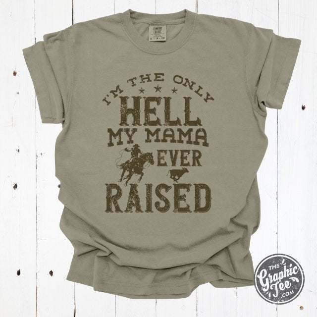 I'm The Only Hell My Mama Ever Raised Pigment Dyed Tee - Aaria Tees Aaria Tees