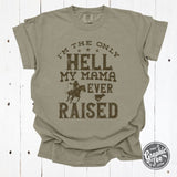 I'm The Only Hell My Mama Ever Raised Pigment Dyed Tee - Aaria Tees Aaria Tees