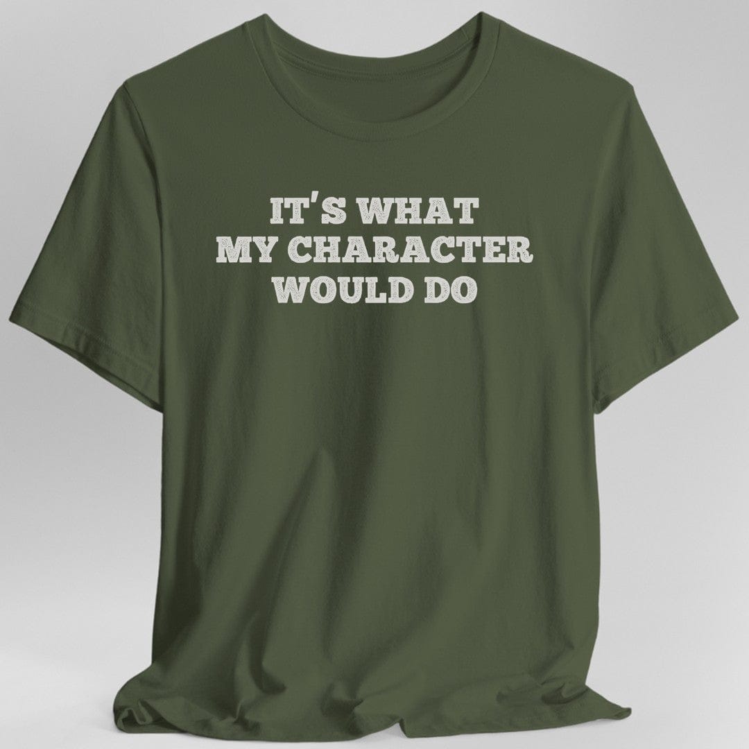 It's What My Character Would Do Shirt - Aaria Tees Aaria Tees