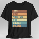 Let's Solve Problems With Magic & Violence T-shirt - Aaria Tees Aaria Tees