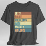 Let's Solve Problems With Magic & Violence T-shirt - Aaria Tees Aaria Tees