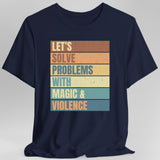 Let's Solve Problems With Magic & Violence T-shirt - Aaria Tees Aaria Tees