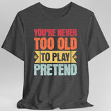 Retro Never Too Old To Play Pretend D&D T-Shirt - Aaria Tees Aaria Tees