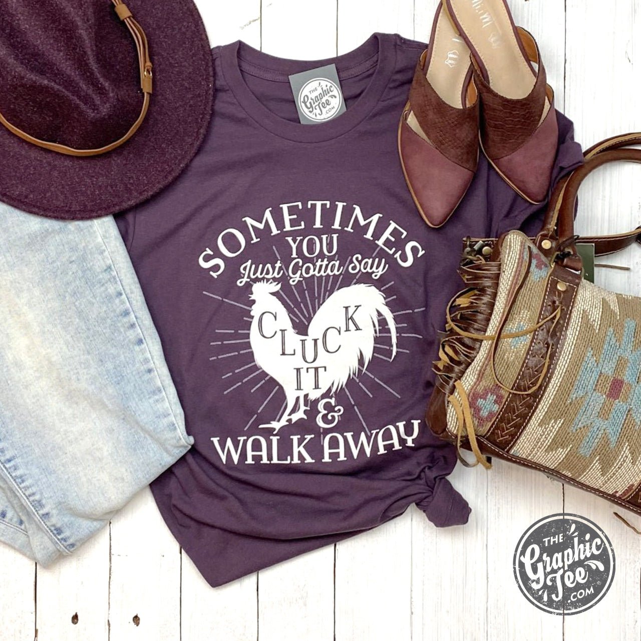Sometimes You Just Gotta Say Cluck It Tee - Aaria Tees Aaria Tees