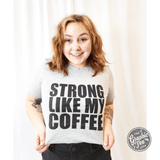 Strong Like My Coffee - Unisex Tee - Aaria Tees Aaria Tees