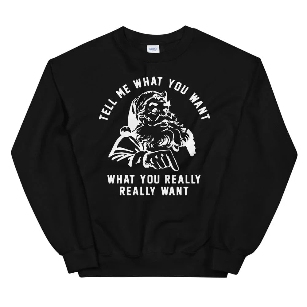 Tell Me What You Want Sweatshirt - Aaria Tees Aaria Tees