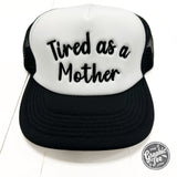 Tired As A Mother Foam Trucker Cap - Aaria Tees Aaria Tees