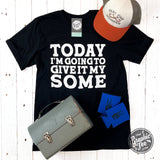 Today I'm Going To Give It My Some Unisex Short Sleeve Tee - Aaria Tees Aaria Tees