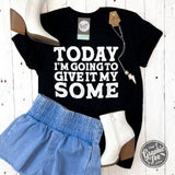 Today I'm Going To Give It My Some Unisex Short Sleeve Tee - Aaria Tees Aaria Tees