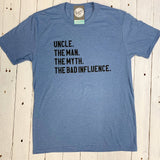 Uncle. The Man. The Myth. The Bad Influence. Aaria Tees