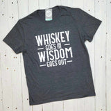 Whiskey Goes In Wisdom Goes Out - Adult Tee - Aaria Tees Aaria Tees