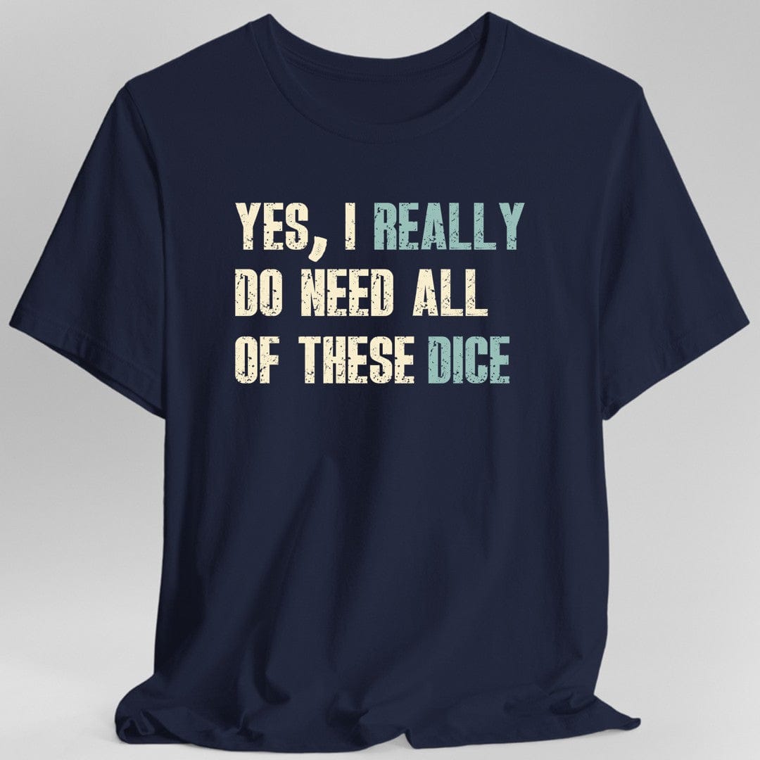 Yes I Really Do Need All of These Dice T-Shirt - Aaria Tees Aaria Tees