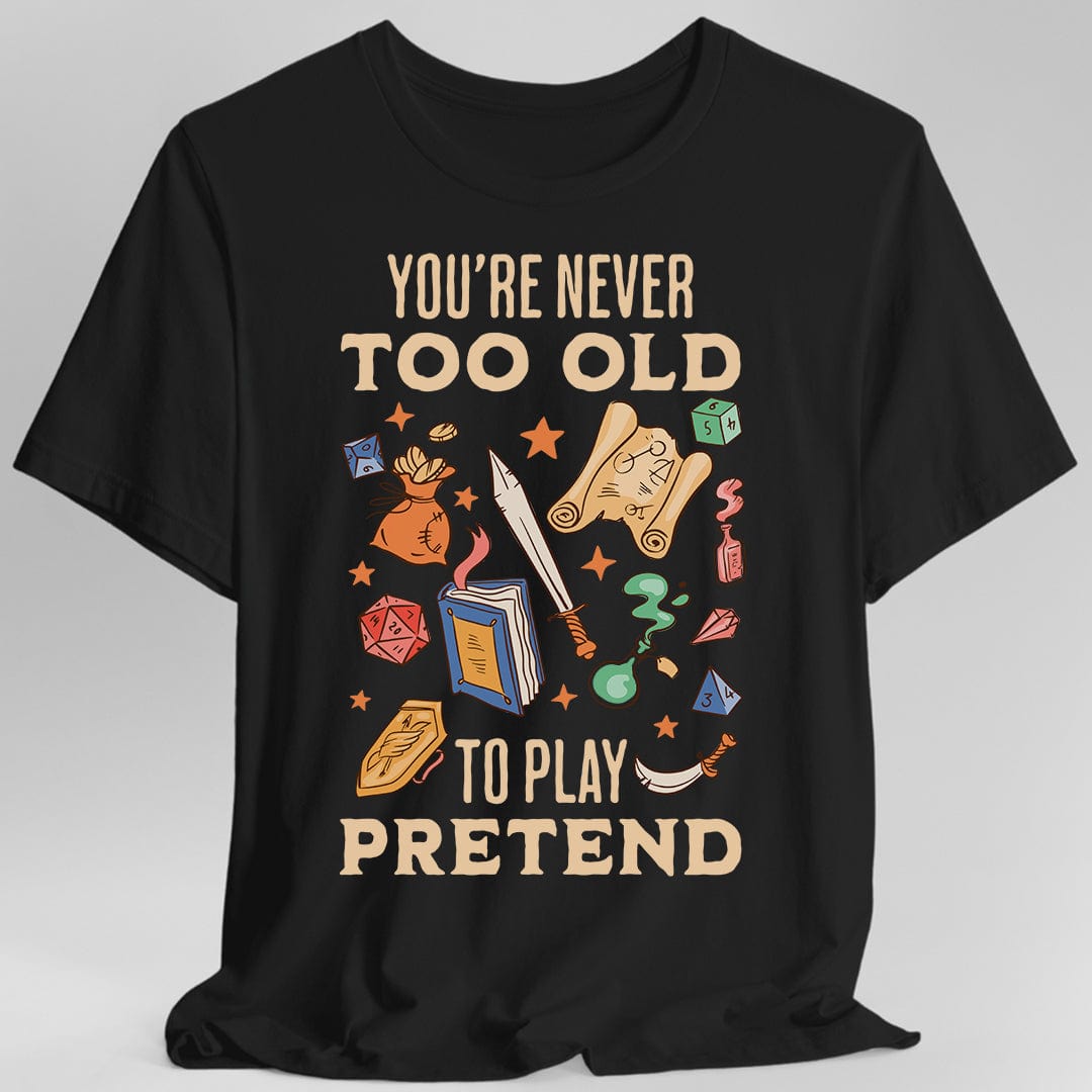 You’re Never Too Old to Play Pretend – D&D T-Shirt - Aaria Tees Aaria Tees