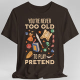 You’re Never Too Old to Play Pretend – D&D T-Shirt - Aaria Tees Aaria Tees