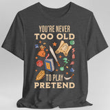 You’re Never Too Old to Play Pretend – D&D T-Shirt - Aaria Tees Aaria Tees