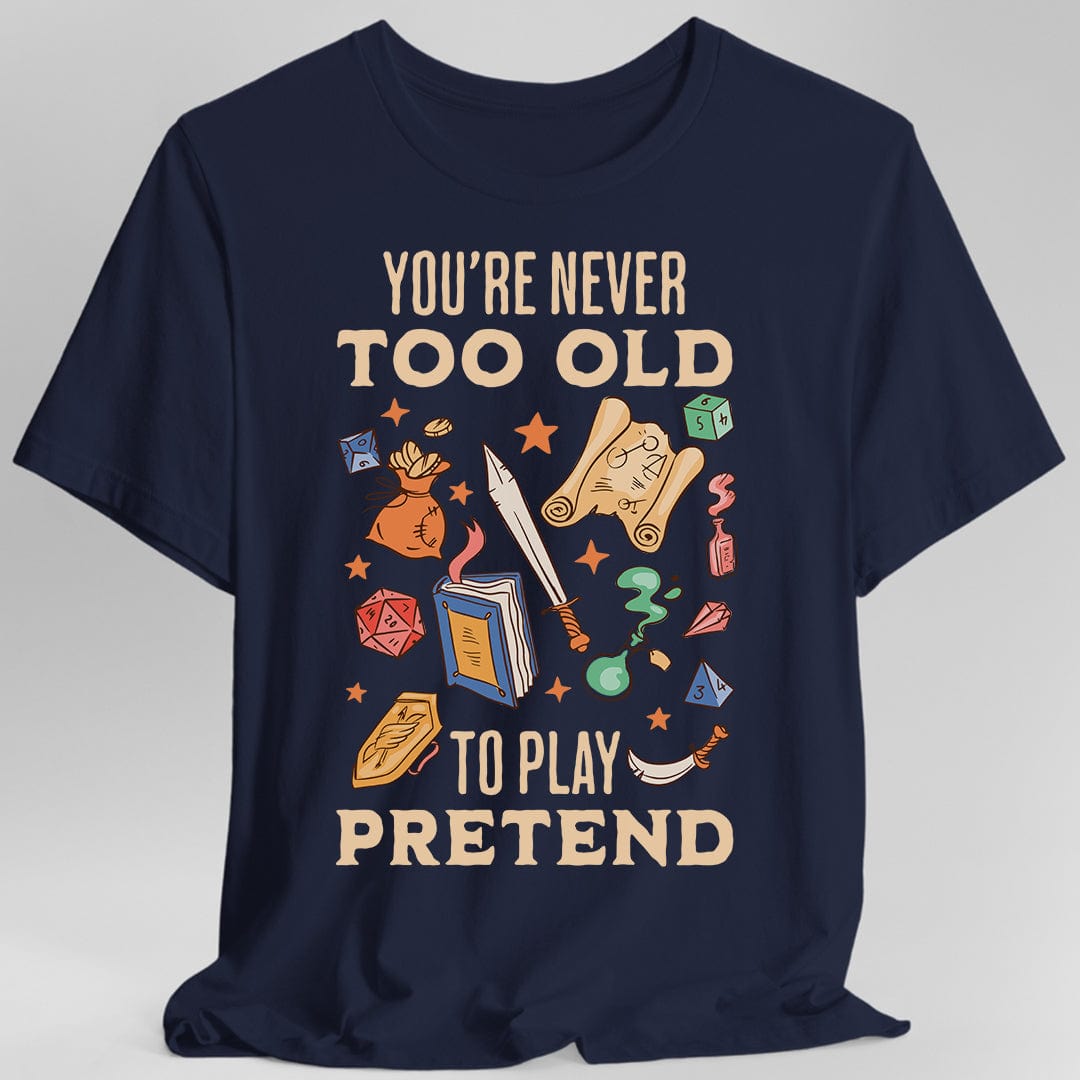 You’re Never Too Old to Play Pretend – D&D T-Shirt - Aaria Tees Aaria Tees